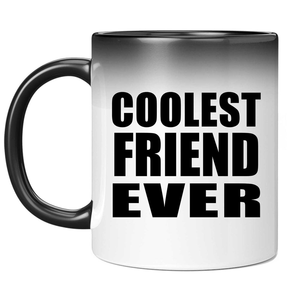 Coolest Friend Ever - 11 Oz Color Changing Mug