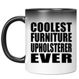 Coolest Furniture Upholsterer Ever - 11 Oz Color Changing Mug
