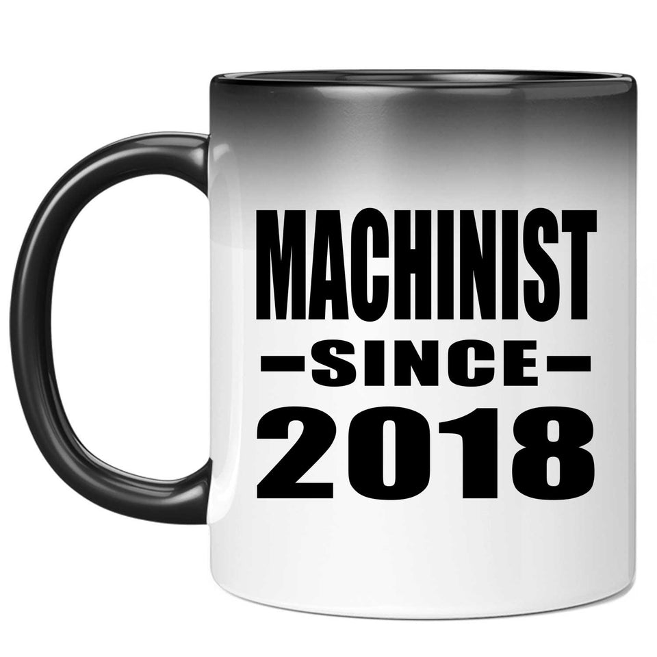 Machinist Since 2018 - 11 Oz Color Changing Mug