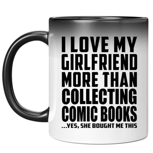 I Love My Girlfriend More Than Collecting Comic Books - 11 Oz Color Changing Mug