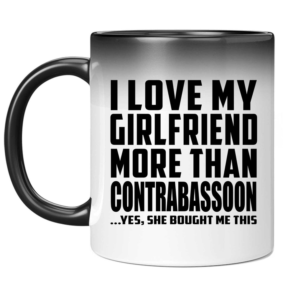 I Love My Girlfriend More Than Contrabassoon - 11 Oz Color Changing Mug