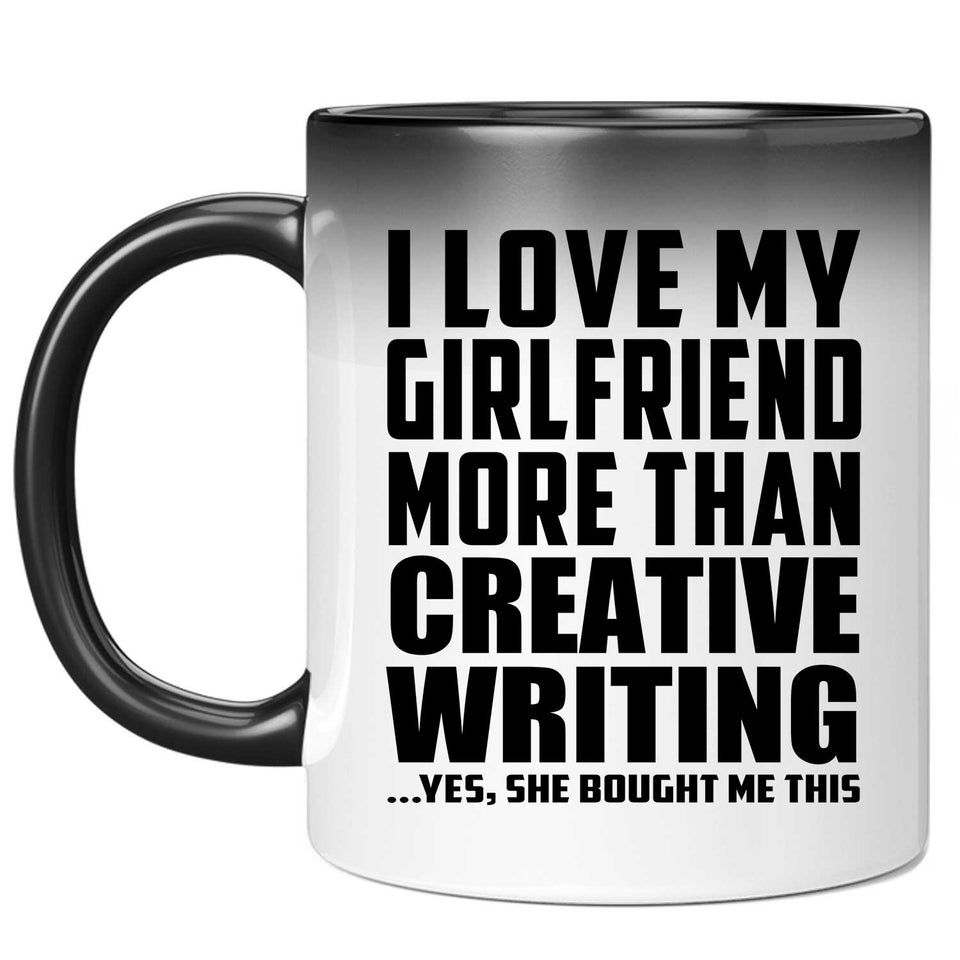 I Love My Girlfriend More Than Creative Writing - 11 Oz Color Changing Mug