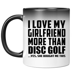 I Love My Girlfriend More Than Disc Golf - 11 Oz Color Changing Mug