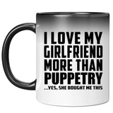 I Love My Girlfriend More Than Puppetry - 11 Oz Color Changing Mug