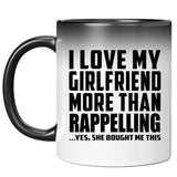 I Love My Girlfriend More Than Rappelling - 11 Oz Color Changing Mug