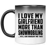 I Love My Girlfriend More Than Snowmobiling - 11 Oz Color Changing Mug