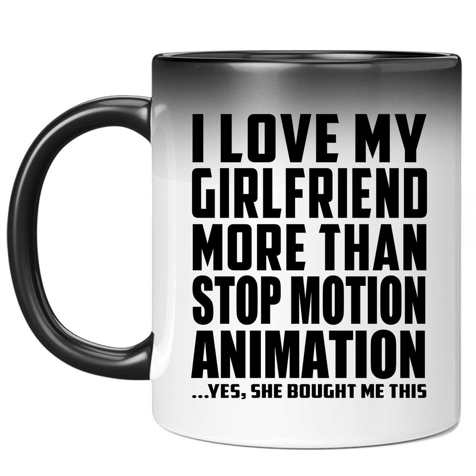 I Love My Girlfriend More Than Stop Motion Animation - 11 Oz Color Changing Mug