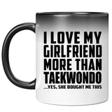 I Love My Girlfriend More Than Taekwondo - 11 Oz Color Changing Mug