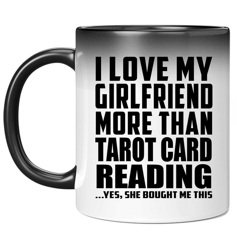 I Love My Girlfriend More Than Tarot Card Reading - 11 Oz Color Changing Mug