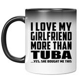 I Love My Girlfriend More Than Tuba - 11 Oz Color Changing Mug