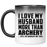 I Love My Husband More Than Archery - 11 Oz Color Changing Mug