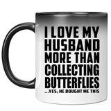 I Love My Husband More Than Collecting Butterflies - 11 Oz Color Changing Mug