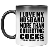 I Love My Husband More Than Collecting Cocks - 11 Oz Color Changing Mug