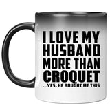 I Love My Husband More Than Croquet - 11 Oz Color Changing Mug
