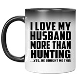 I Love My Husband More Than Hunting - 11 Oz Color Changing Mug
