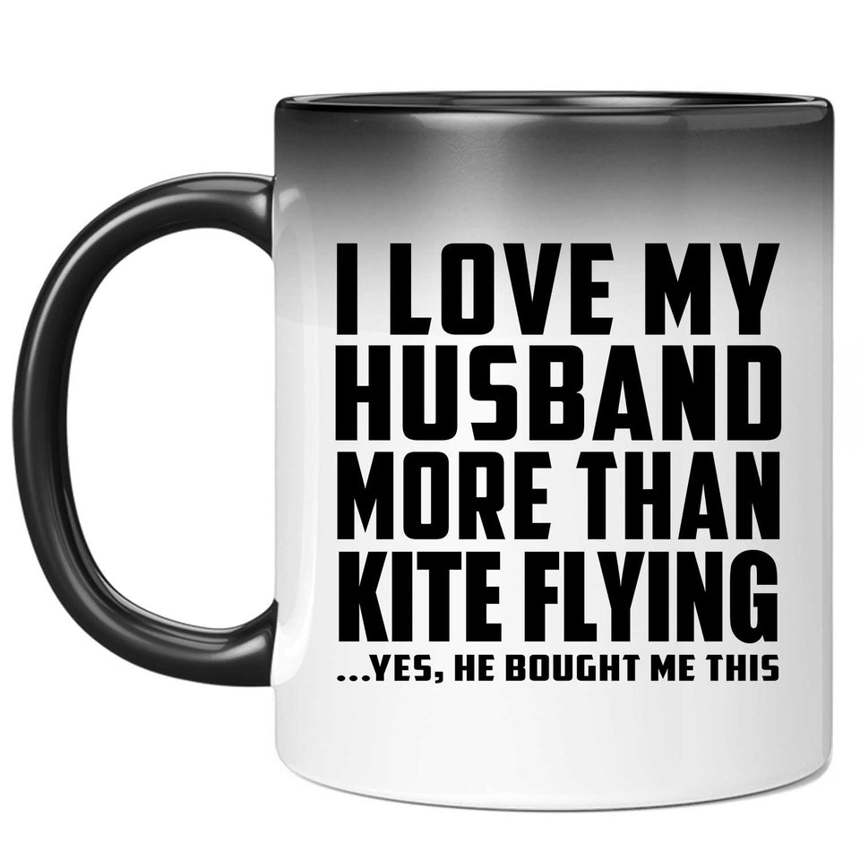 I Love My Husband More Than Kite Flying - 11 Oz Color Changing Mug