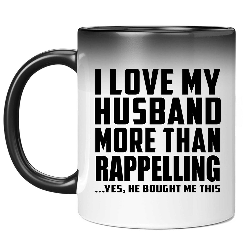 I Love My Husband More Than Rappelling - 11 Oz Color Changing Mug
