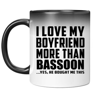 I Love My Boyfriend More Than Bassoon - 11 Oz Color Changing Mug