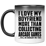 I Love My Boyfriend More Than Collecting Arcade Games - 11 Oz Color Changing Mug