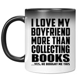 I Love My Boyfriend More Than Collecting Books - 11 Oz Color Changing Mug