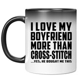 I Love My Boyfriend More Than Cross-Stitch - 11 Oz Color Changing Mug