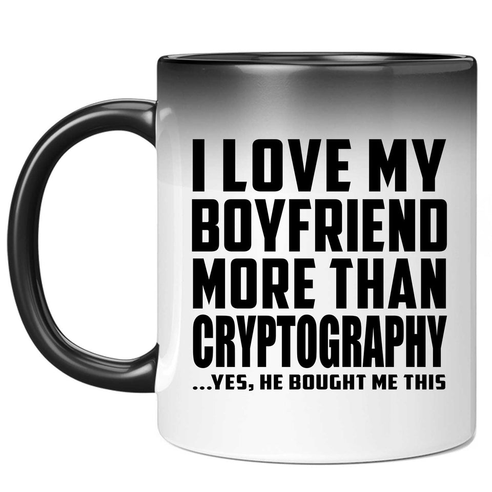 I Love My Boyfriend More Than Cryptography - 11 Oz Color Changing Mug