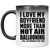 I Love My Boyfriend More Than Hot Air Ballooning - 11 Oz Color Changing Mug