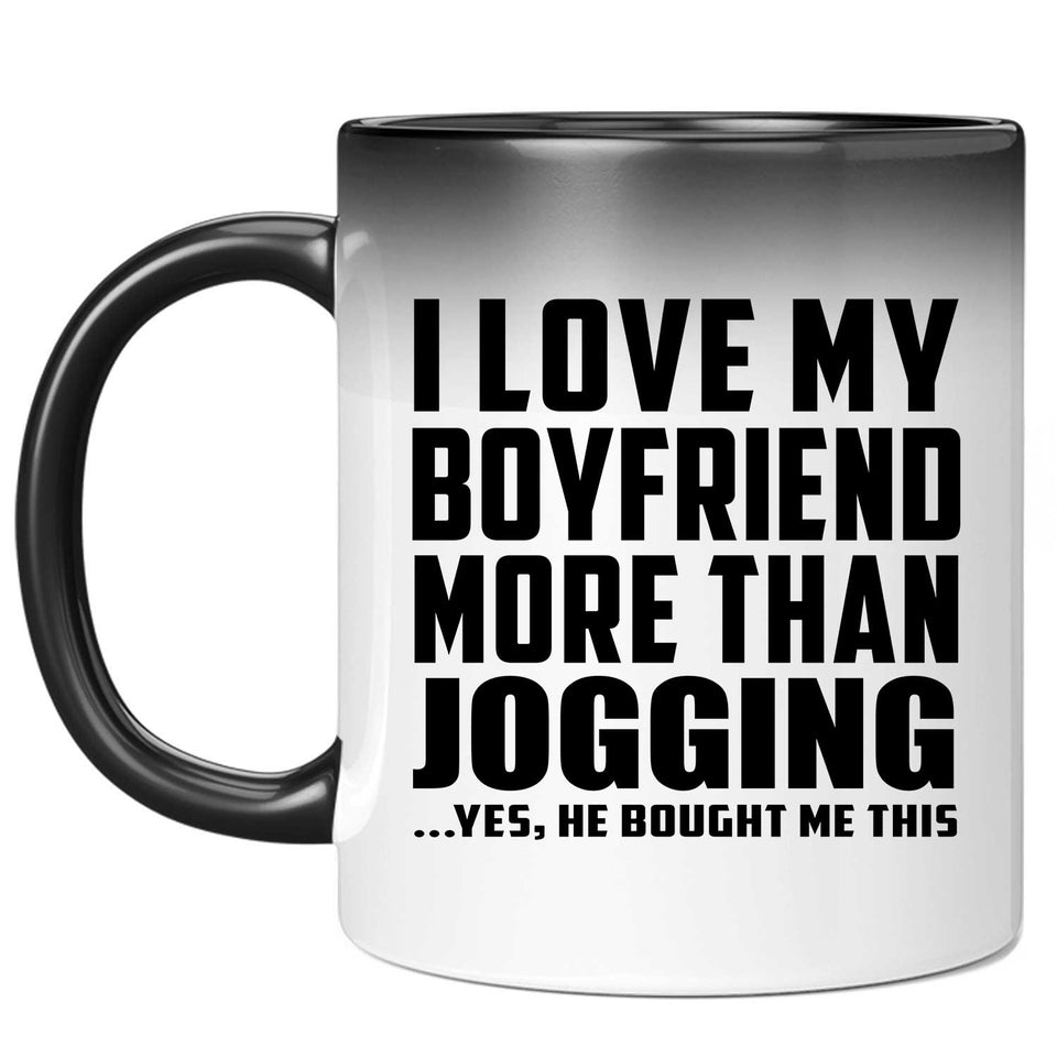I Love My Boyfriend More Than Jogging - 11 Oz Color Changing Mug