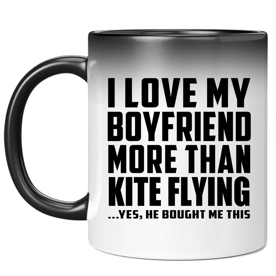 I Love My Boyfriend More Than Kite Flying - 11 Oz Color Changing Mug