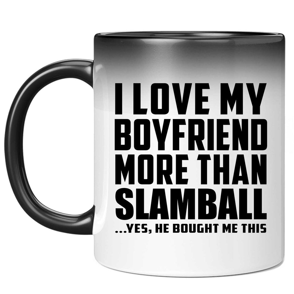 I Love My Boyfriend More Than Slamball - 11 Oz Color Changing Mug