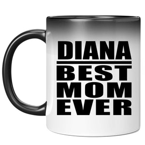 Diana Best Mom Ever - 11 Oz Color Changing Mug