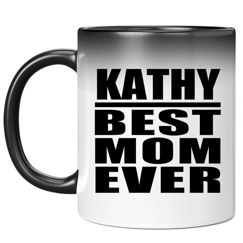 Kathy Best Mom Ever - 11 Oz Color Changing Mug