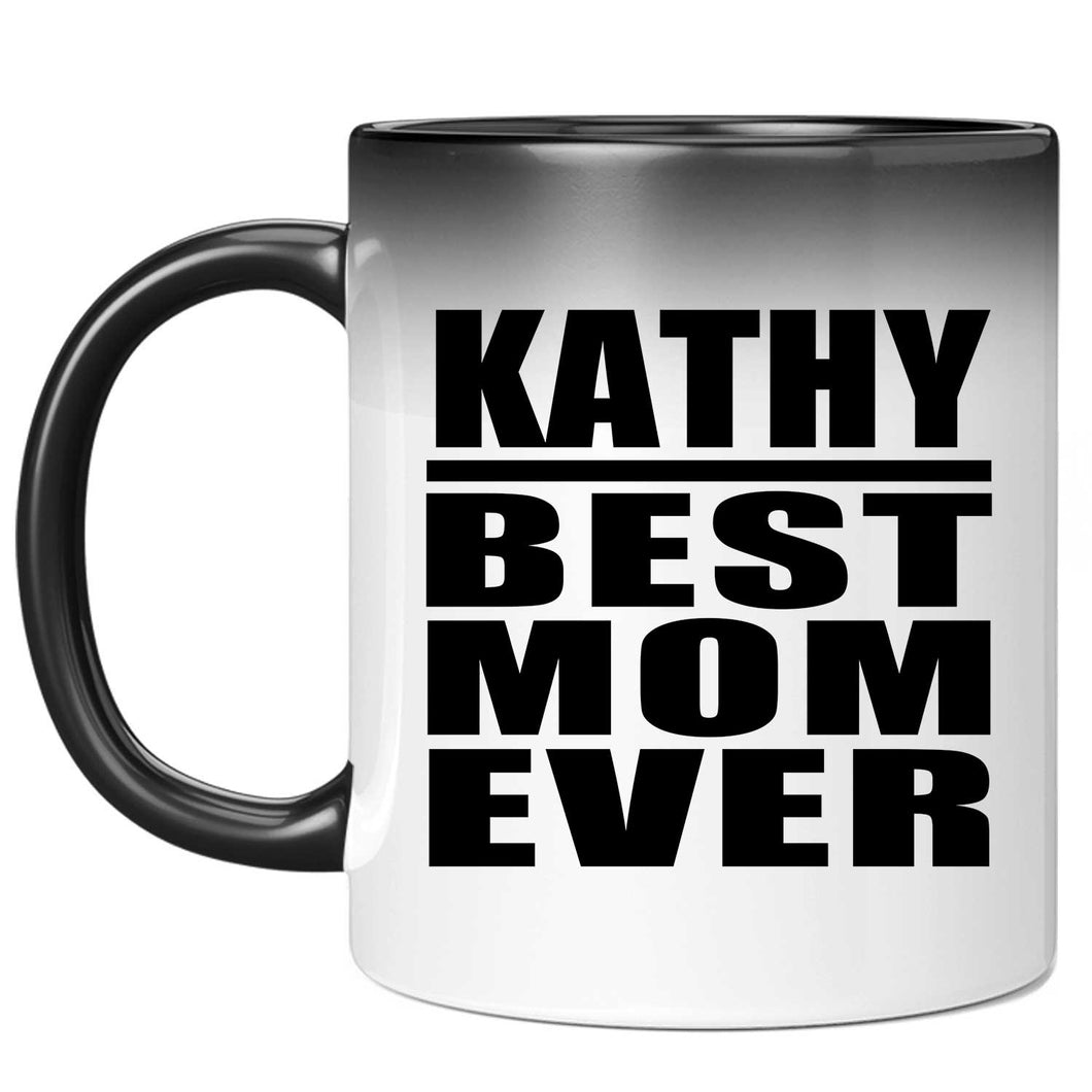 Kathy Best Mom Ever - 11 Oz Color Changing Mug