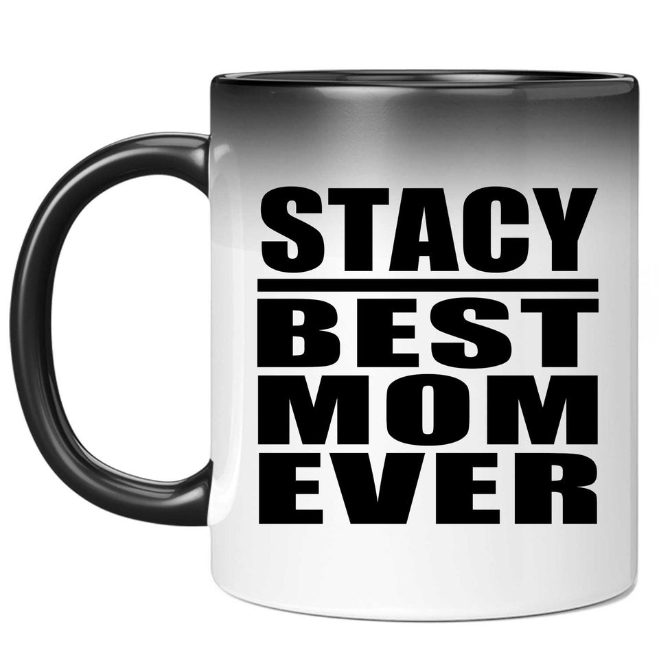 Stacy Best Mom Ever - 11 Oz Color Changing Mug