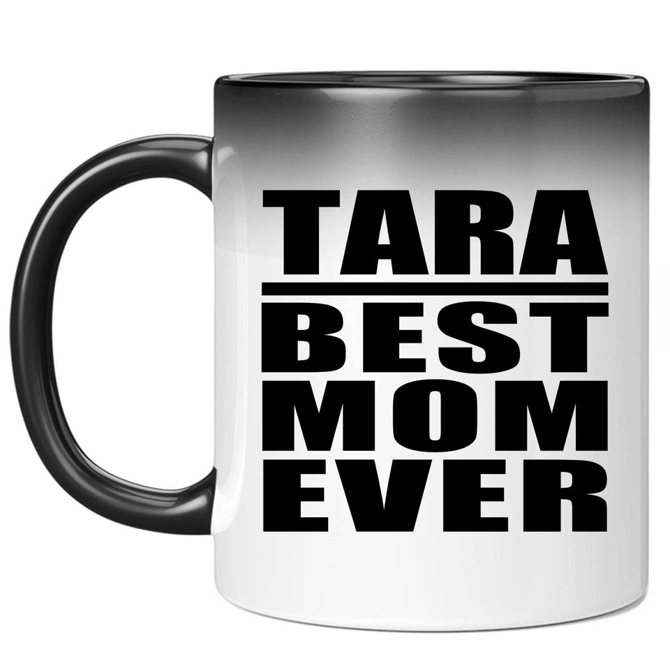 Tara Best Mom Ever - 11 Oz Color Changing Mug