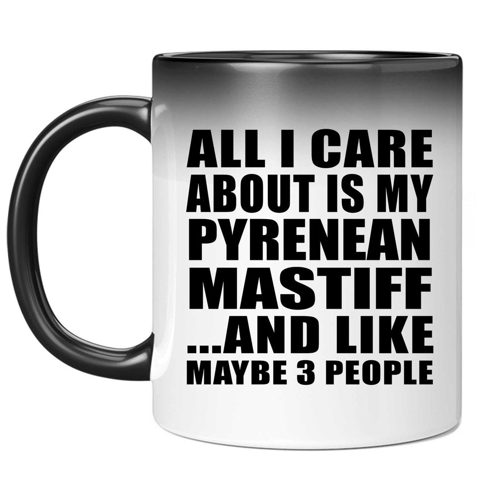 All I Care About Is My Pyrenean Mastiff - 11 Oz Color Changing Mug