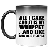 All I Care About Is My Whippet - 11 Oz Color Changing Mug