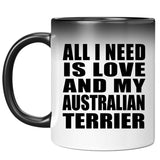 All I Need Is Love And My Australian Terrier - 11 Oz Color Changing Mug