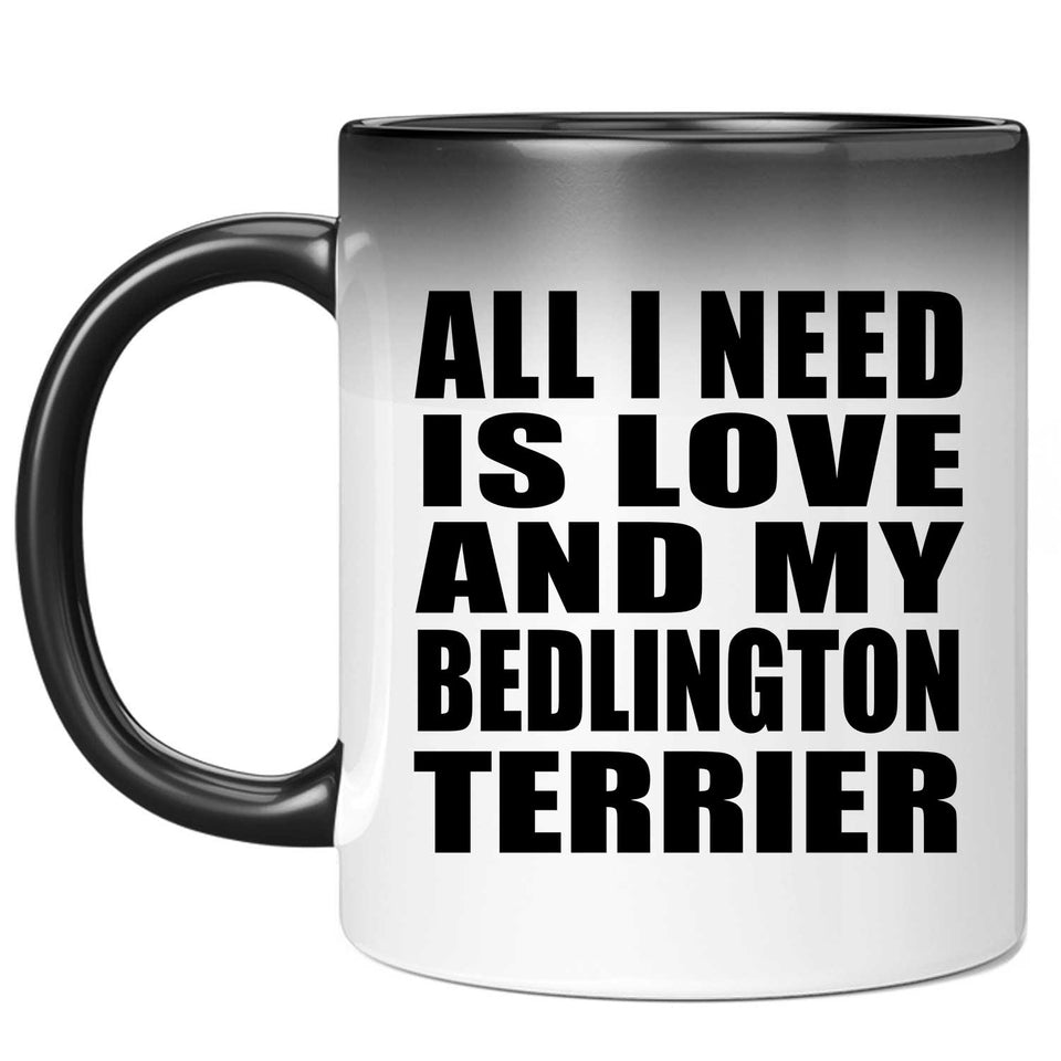 All I Need Is Love And My Bedlington Terrier - 11 Oz Color Changing Mug