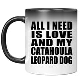 All I Need Is Love And My Catahoula Leopard Dog - 11 Oz Color Changing Mug