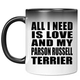 All I Need Is Love And My Parson Russell Terrier - 11 Oz Color Changing Mug