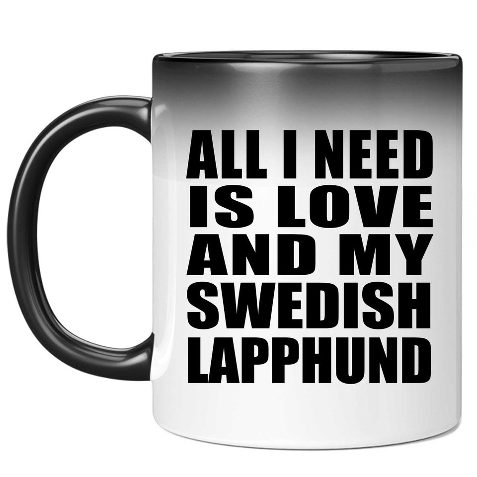 All I Need Is Love And My Swedish Lapphund - 11 Oz Color Changing Mug