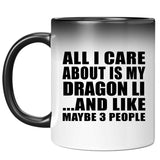 All I Care About Is My Dragon Li - 11 Oz Color Changing Mug