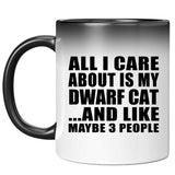 All I Care About Is My Dwarf Cat - 11 Oz Color Changing Mug