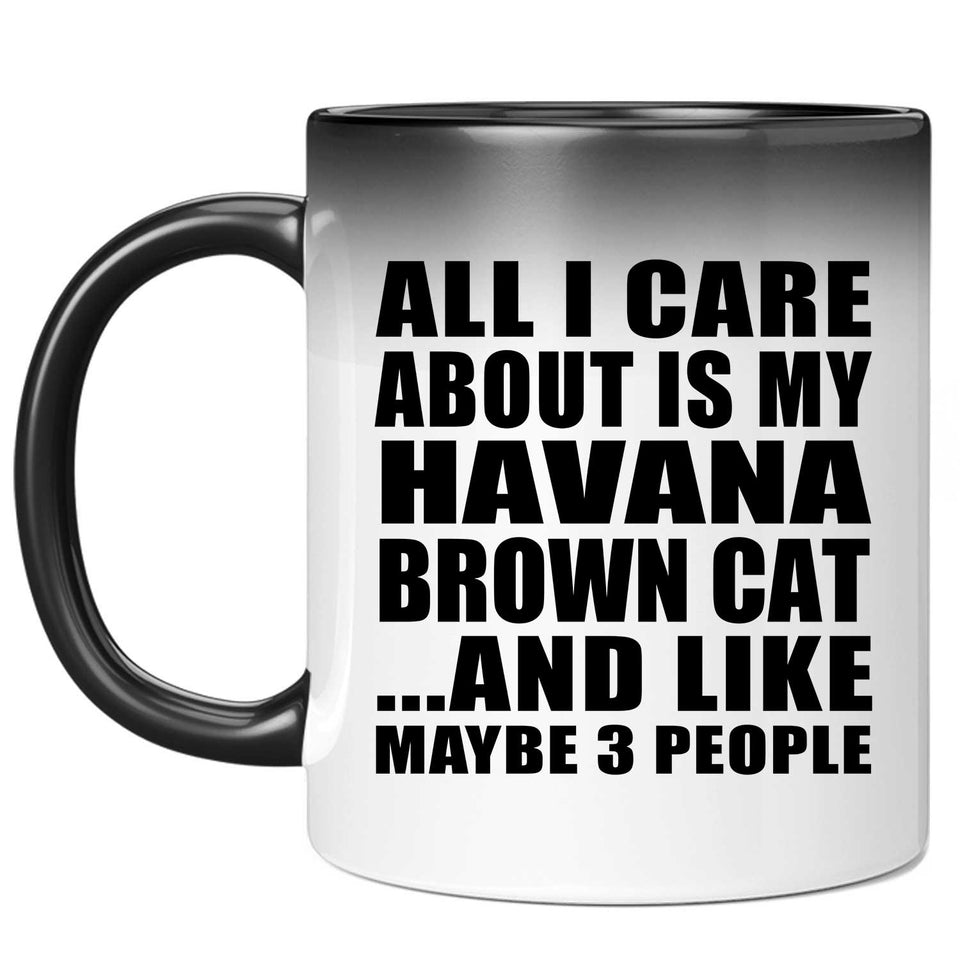 All I Care About Is My Havana Brown Cat - 11 Oz Color Changing Mug