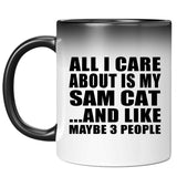 All I Care About Is My Sam Cat - 11 Oz Color Changing Mug