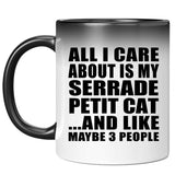 All I Care About Is My Serrade Petit Cat - 11 Oz Color Changing Mug