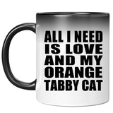 All I Need Is Love And My Orange Tabby Cat - 11 Oz Color Changing Mug