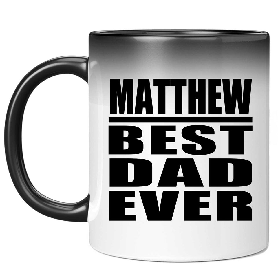 Matthew Best Dad Ever - 11 Oz Color Changing Mug