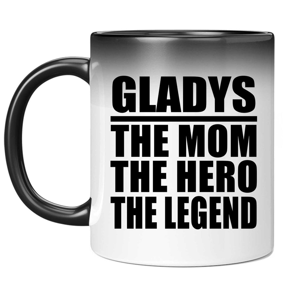 Gladys The Mom The Hero The Legend - 11 Oz Color Changing Mug